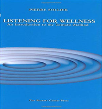 Pierre Sollier - Listening for Wellness - An Introduction to the Tomatis Method