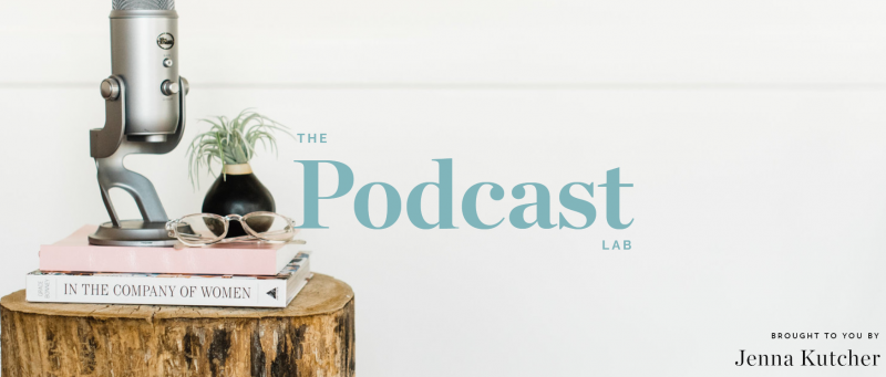 The Podcast Lab by Jenna Kutcher