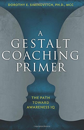 A Gestalt Coaching Primer – The Path Toward Awareness IQ 2017