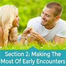 Section 2 – Making The Most Out Of Your Early Encounters